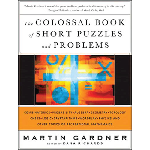 The Colossal Book of Short Puzzles and Problems